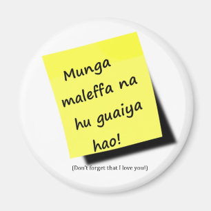 Munga maleffa na hu guaiya hao! - in Chamorro Magnet