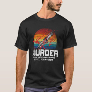 Murder Is Just Another Way To Express Love For Mys T-Shirt