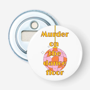 Murder on the dance floor bottle opener