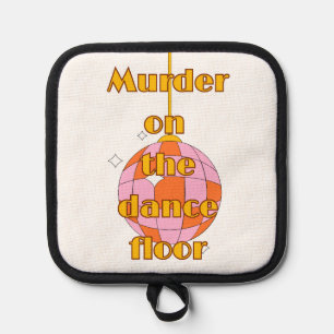 Murder on the dance floor pot holder