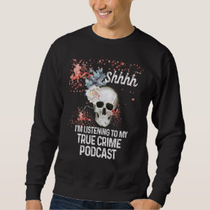 Murder Podcast True Crime Serial Killer Sweatshirt