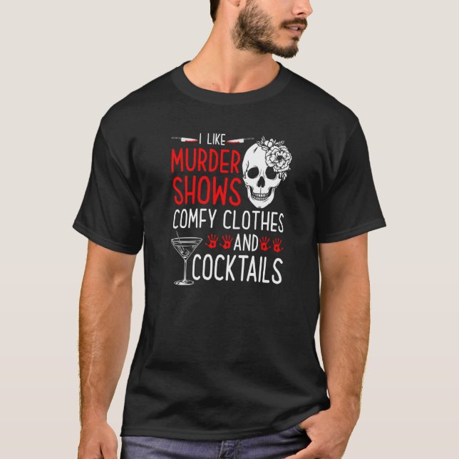 Murder Shows and Comfy Clothes and Cocktails True  T-Shirt (Front)