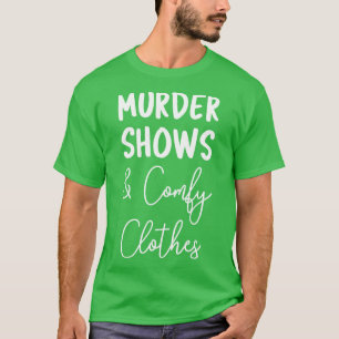Murder Shows and Comfy Clothes I T-Shirt