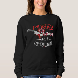 Murder Shows and Comfy Clothes Television Shows Sweatshirt