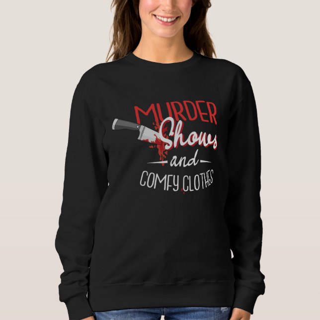 Murder Shows and Comfy Clothes Television Shows Sweatshirt (Front)