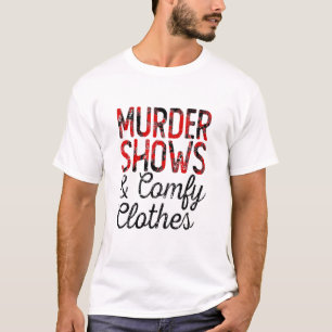 Murder Shows And Comfy Clothes True Crime Fan T-Shirt