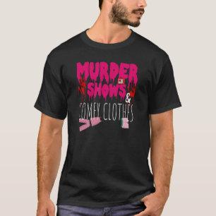 Murder Shows And Comfy Clothes True Crime Killer P T-Shirt