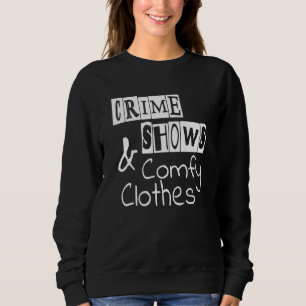 Murder Shows And Comfy Clothes True Crime Podcast Sweatshirt