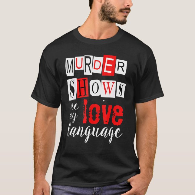 Murder Shows are My Love Language True Crime T-Shirt (Front)