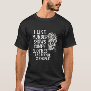 Murder Shows Comfy Clothes Catrina Funny Quote T-Shirt