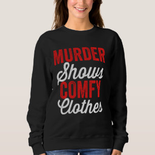 Murder Shows & Comfy Clothes Funny True Crime Junk Sweatshirt
