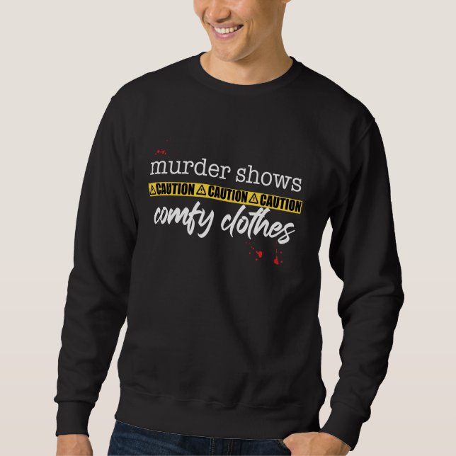 Murder Shows Comfy Clothes True Crime Funny Fan Me Sweatshirt (Front)