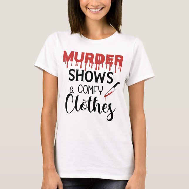 Murder Shows Comfy Clothes True Crime T-Shirt (Front)
