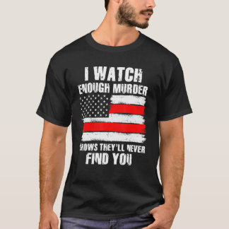 Murder Shows They´ll Never Find You Crime Shows 8 T-Shirt