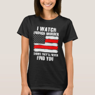 Murder Shows They´ll Never Find You Crime Shows 8 T-Shirt
