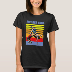 Murder Yoga Wrestling Jiu Jits BJJ Brazilian Marti T-Shirt
