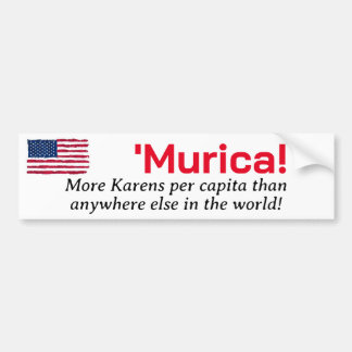 Murica...More Karens per Capita Bumper Sticker