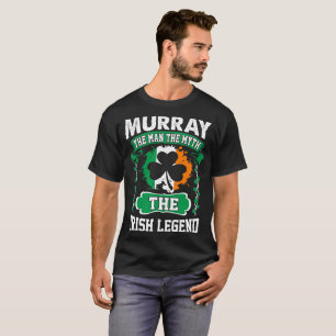 Murray The Man The Myth Irish Legend St Patricks T-Shirt