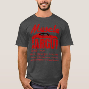 Muscle Car Guy Only Cooler Funny Definition  T-Shirt