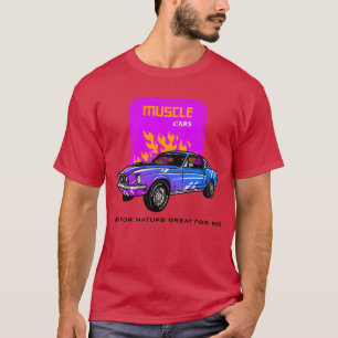 Muscle Cars Bad for Nature Great for Me friend T-Shirt