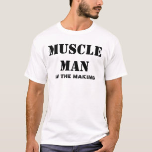 MUSCLE MAN IN THE MAKING T-Shirt