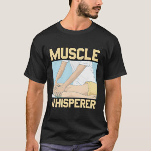 Muscle Whisperer Massage Therapist Massage Therapy T-Shirt