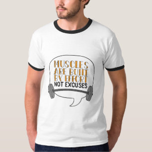 Muscles are built by effort not excuses T-Shirt