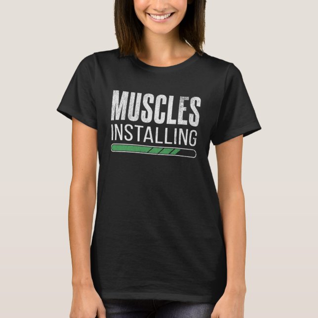 Muscles Installing  Gym Working Out Weight Trainin T-Shirt (Front)