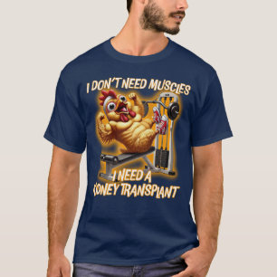 Muscles or Kidney? T-Shirt