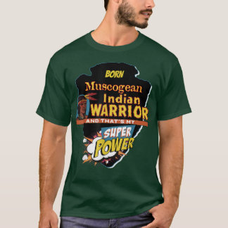 Muscogean Native American Indian Born With Super P T-Shirt