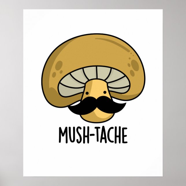 Mush-tache Funny Moustach Mushroom Pun  Poster (Front)