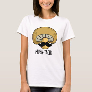 Mush-tache Funny Moustach Mushroom Pun  T-Shirt