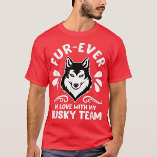 Mushing FurEver In Love With My Husky Team  T-Shirt