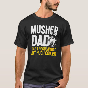 Mushing Husky Father  Sled Dog Racing  Dad Musher T-Shirt