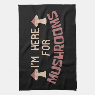 Mushroom Hunter I Am Here For Mushrooms Tea Towel