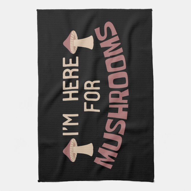 Mushroom Hunter I Am Here For Mushrooms Tea Towel (Vertical)