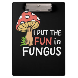 Mushroom Hunter I Put The Fun In Fungus Clipboard