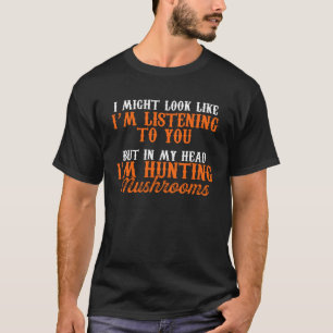 Mushroom Hunter Listening Mushrooming Hunting T-Shirt