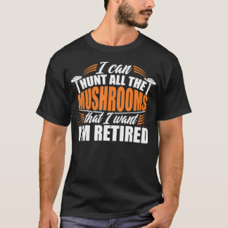 Mushroom Hunter Retired Mushrooming Hunting  T-Shirt