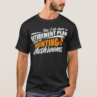Mushroom Hunter Retirement Mushrooming Hunting  T-Shirt