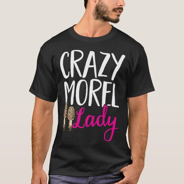 Mushroom Hunting Crazy Morel Lady Foraging T-Shirt (Front)