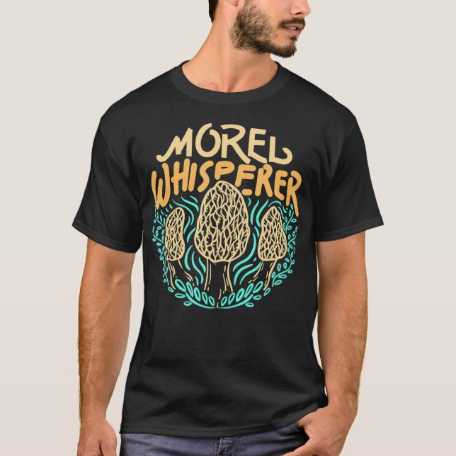 Mushroom Hunting Morel Whisperer Gift  T-Shirt (Front)