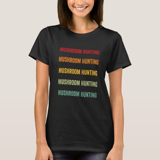 Mushroom Hunting Mushroom Hunting Hobbyist Rainbow T-Shirt (Front)