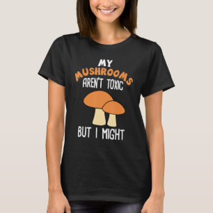 Mushroom Hunting Vintage My Mushrooms Arent Toxic T-Shirt
