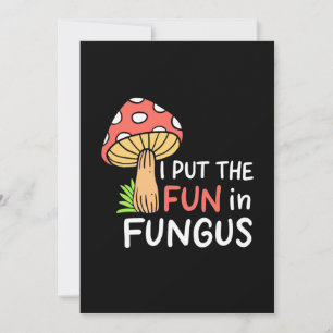 Mushroom I Put The Fun In Fungus Invitation