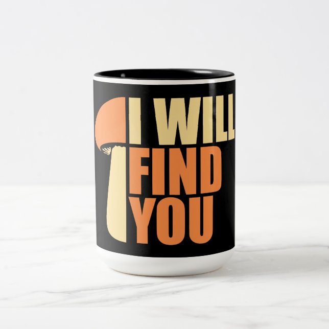 Mushroom I Will Find You Funny Humour Quote Two-Tone Coffee Mug (Center)