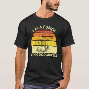 Mushroom I'm A Fungi With Good Morels Retro Fungi  T-Shirt