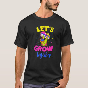 Mushroom Lets Grow Together T-Shirt