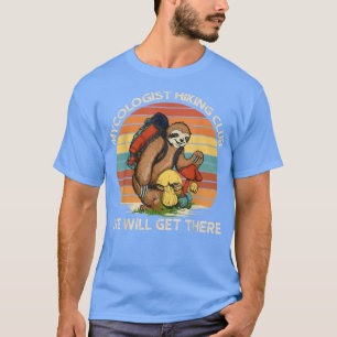Mushroom Mycologist Hiking Club Sloth We Will Get T-Shirt