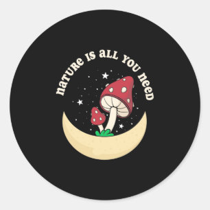 Mushroom Nature Is All You Need Classic Round Sticker
